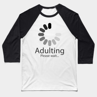 adulting please wait loading Baseball T-Shirt